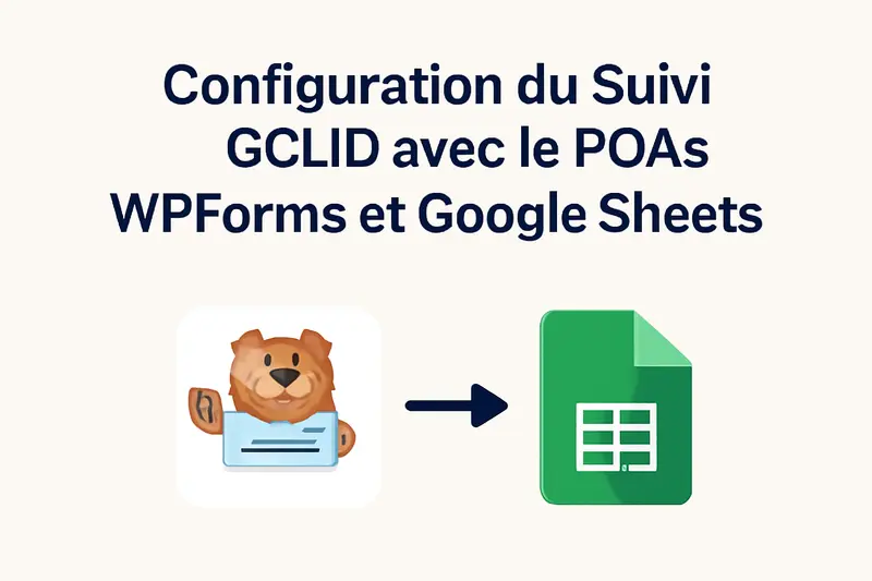Configuration du Suivi GCLID avec le POAS: WPForms et Google Sheets