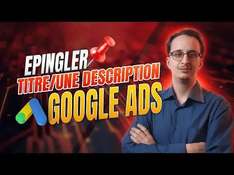 Épingler les Titres et Descriptions sur Google Ads